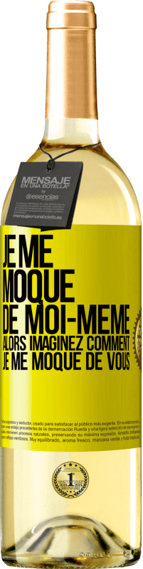 29,95 € | Vin blanc Édition WHITE Je me moque de moi-même alors imaginez comment je me moque de vous Étiquette Jaune. Étiquette personnalisable Vin jeune Récolte 2024 Verdejo