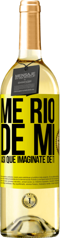 «Me río de mí, así que imagínate de ti» Edición WHITE