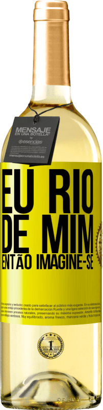 «Eu rio de mim, então imagine-se» Edição WHITE