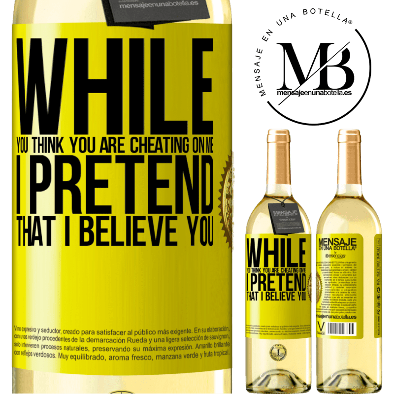 29,95 € Free Shipping | White Wine WHITE Edition While you think you are cheating on me, I pretend that I believe you Yellow Label. Customizable label Young wine Harvest 2022 Verdejo