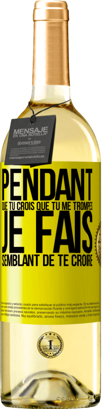 29,95 € Envoi gratuit | Vin blanc Édition WHITE Pendant que tu crois que tu me trompes je fais semblant de te croire Étiquette Jaune. Étiquette personnalisable Vin jeune Récolte 2025 Verdejo
