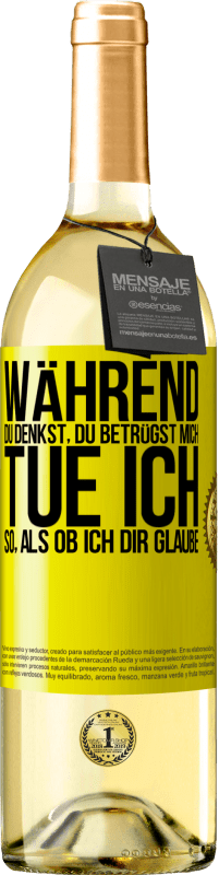 29,95 € Kostenloser Versand | Weißwein WHITE Ausgabe Während du denkst, du betrügst mich, tue ich so, als ob ich dir glaube Gelbes Etikett. Anpassbares Etikett Junger Wein Ernte 2025 Verdejo
