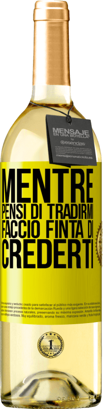 «Mentre pensi di tradirmi, faccio finta di crederti» Edizione WHITE