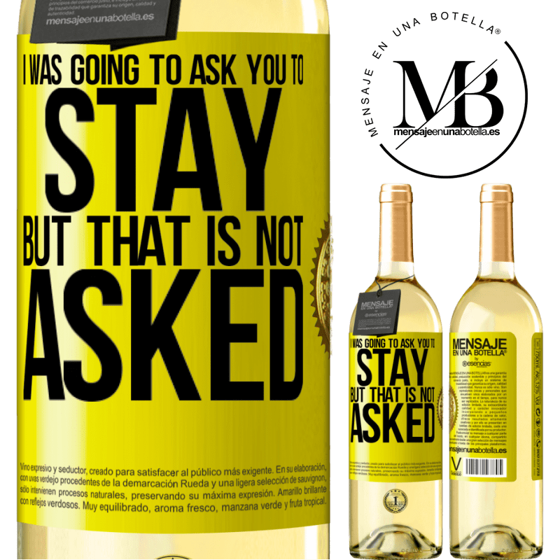 29,95 € Free Shipping | White Wine WHITE Edition I was going to ask you to stay, but that is not asked Yellow Label. Customizable label Young wine Harvest 2022 Verdejo
