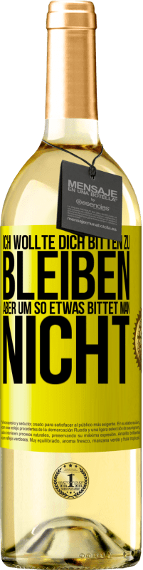 29,95 € Kostenloser Versand | Weißwein WHITE Ausgabe Ich wollte dich bitten zu bleiben, aber um so etwas bittet man nicht Gelbes Etikett. Anpassbares Etikett Junger Wein Ernte 2025 Verdejo