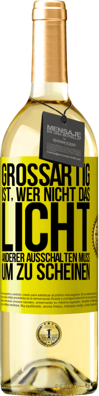 29,95 € | Weißwein WHITE Ausgabe Großartig ist, wer nicht das Licht anderer ausschalten muss, um zu scheinen Gelbes Etikett. Anpassbares Etikett Junger Wein Ernte 2025 Verdejo