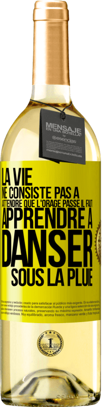 29,95 € | Vin blanc Édition WHITE La vie ne consiste pas à attendre que l'orage passe. Il faut apprendre à danser sous la pluie Étiquette Jaune. Étiquette personnalisable Vin jeune Récolte 2025 Verdejo