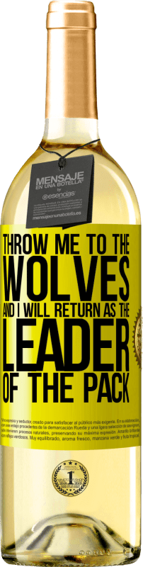 Free Shipping | White Wine WHITE Edition throw me to the wolves and I will return as the leader of the pack Yellow Label. Customizable label Young wine Harvest 2023 Verdejo