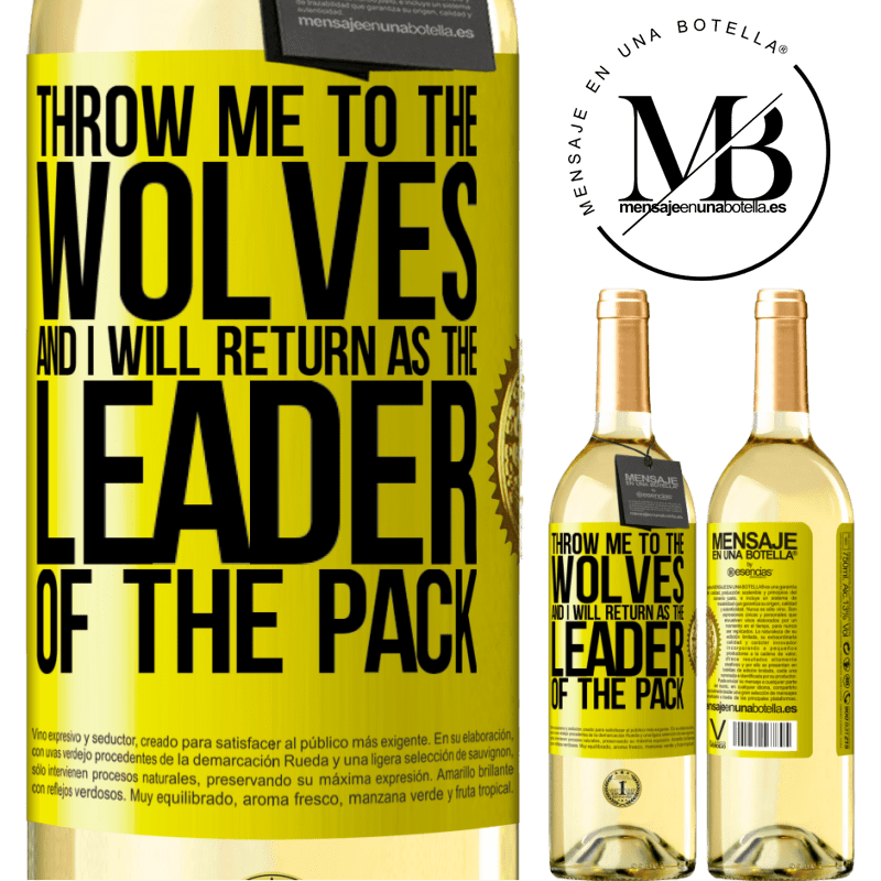 29,95 € Free Shipping | White Wine WHITE Edition throw me to the wolves and I will return as the leader of the pack Yellow Label. Customizable label Young wine Harvest 2022 Verdejo