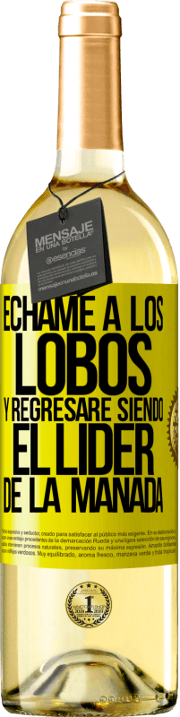 29,95 € | Vino Blanco Edición WHITE Échame a los lobos y regresaré siendo el lider de la manada Etiqueta Amarilla. Etiqueta personalizable Vino joven Cosecha 2024 Verdejo