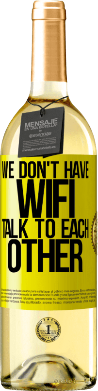 29,95 € Free Shipping | White Wine WHITE Edition We don't have WiFi, talk to each other Yellow Label. Customizable label Young wine Harvest 2025 Verdejo