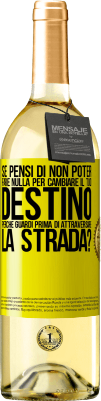 29,95 € | Vino bianco Edizione WHITE Se pensi di non poter fare nulla per cambiare il tuo destino, perché guardi prima di attraversare la strada? Etichetta Gialla. Etichetta personalizzabile Vino giovane Raccogliere 2025 Verdejo