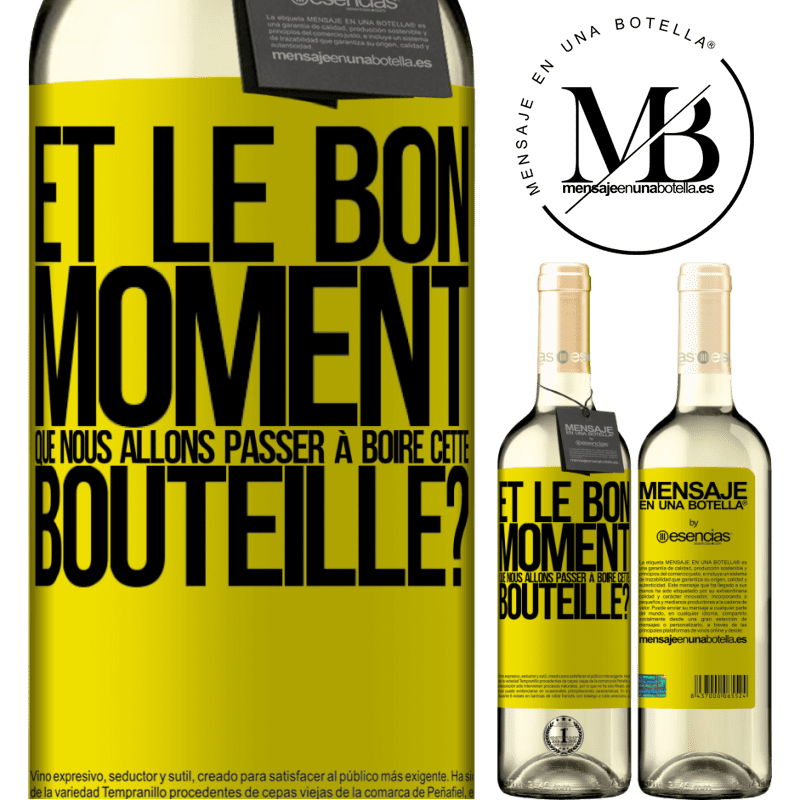 «et le bon moment que nous allons passer à boire cette bouteille?» Édition WHITE