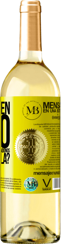 «¿Y el buen rato que vamos a pasar bebiéndonos esta botella?» Edición WHITE