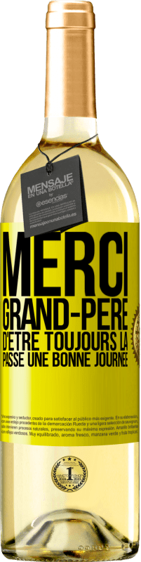 29,95 € Envoi gratuit | Vin blanc Édition WHITE Merci grand-père d'être toujours là. Passe une bonne journée Étiquette Jaune. Étiquette personnalisable Vin jeune Récolte 2025 Verdejo