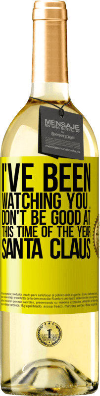29,95 € | White Wine WHITE Edition I've been watching you ... Don't be good at this time of the year. Santa Claus Yellow Label. Customizable label Young wine Harvest 2023 Verdejo