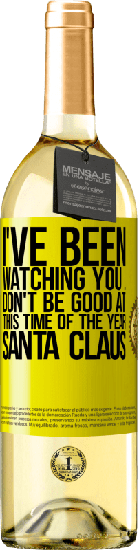 29,95 € Free Shipping | White Wine WHITE Edition I've been watching you ... Don't be good at this time of the year. Santa Claus Yellow Label. Customizable label Young wine Harvest 2025 Verdejo