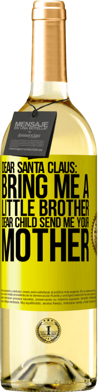 29,95 € | White Wine WHITE Edition Dear Santa Claus: Bring me a little brother. Dear child, send me your mother Yellow Label. Customizable label Young wine Harvest 2023 Verdejo