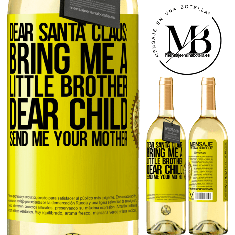 29,95 € Free Shipping | White Wine WHITE Edition Dear Santa Claus: Bring me a little brother. Dear child, send me your mother Yellow Label. Customizable label Young wine Harvest 2024 Verdejo