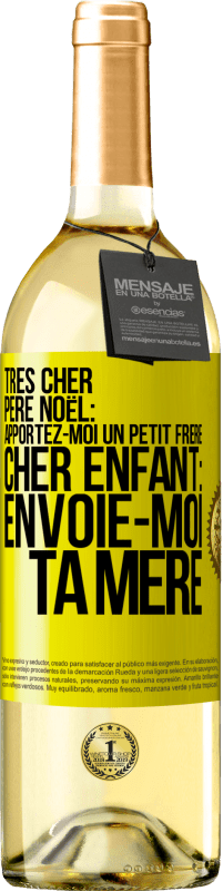 29,95 € | Vin blanc Édition WHITE Très cher Père Noël: Apportez-moi un petit frère. Cher enfant: envoie-moi ta mère Étiquette Jaune. Étiquette personnalisable Vin jeune Récolte 2025 Verdejo