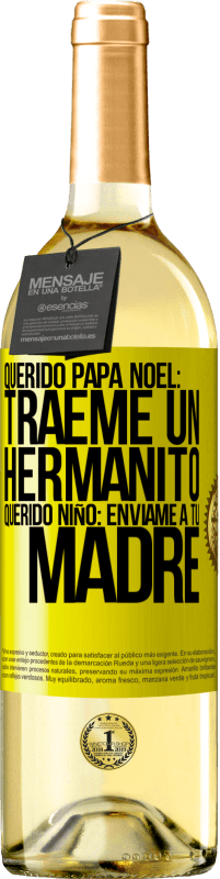 29,95 € | Vino Blanco Edición WHITE Querido Papá Noel: Tráeme un hermanito. Querido niño: envíame a tu madre Etiqueta Amarilla. Etiqueta personalizable Vino joven Cosecha 2024 Verdejo