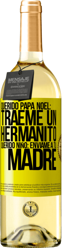 29,95 € | Vino Blanco Edición WHITE Querido Papá Noel: Tráeme un hermanito. Querido niño: envíame a tu madre Etiqueta Amarilla. Etiqueta personalizable Vino joven Cosecha 2025 Verdejo