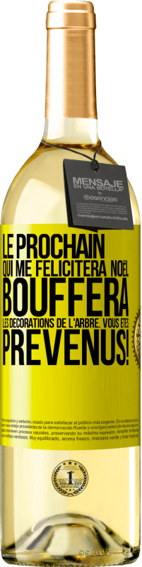 29,95 € | Vin blanc Édition WHITE Le prochain qui me félicitera Noël, bouffera les décorations de l'arbre. Vous êtes prévenus! Étiquette Jaune. Étiquette personnalisable Vin jeune Récolte 2024 Verdejo