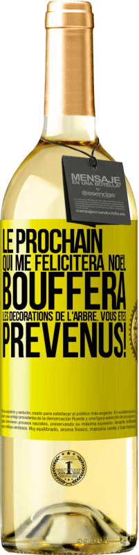 29,95 € Envoi gratuit | Vin blanc Édition WHITE Le prochain qui me félicitera Noël, bouffera les décorations de l'arbre. Vous êtes prévenus! Étiquette Jaune. Étiquette personnalisable Vin jeune Récolte 2025 Verdejo