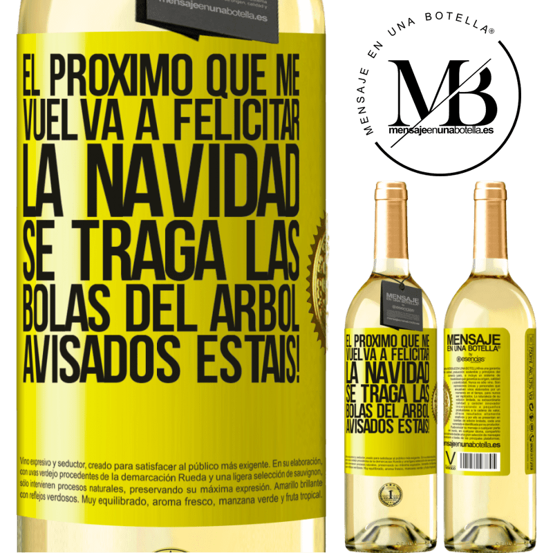 29,95 € Envío gratis | Vino Blanco Edición WHITE El próximo que me vuelva a felicitar la navidad se traga las bolas del arbol. Avisados estáis! Etiqueta Amarilla. Etiqueta personalizable Vino joven Cosecha 2024 Verdejo