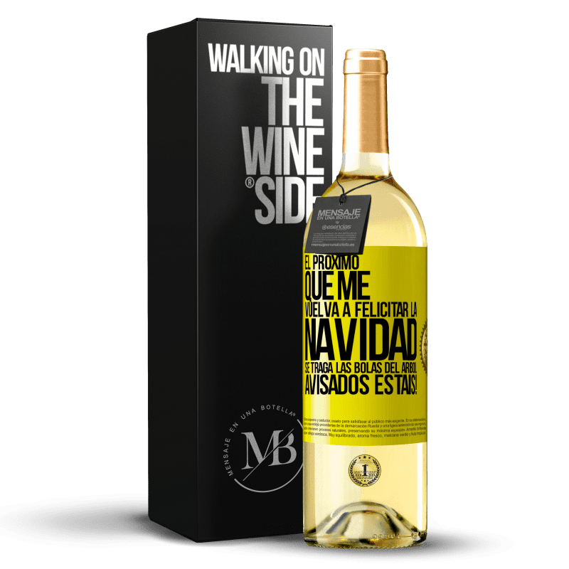 29,95 € Envío gratis | Vino Blanco Edición WHITE El próximo que me vuelva a felicitar la navidad se traga las bolas del arbol. Avisados estáis! Etiqueta Amarilla. Etiqueta personalizable Vino joven Cosecha 2024 Verdejo