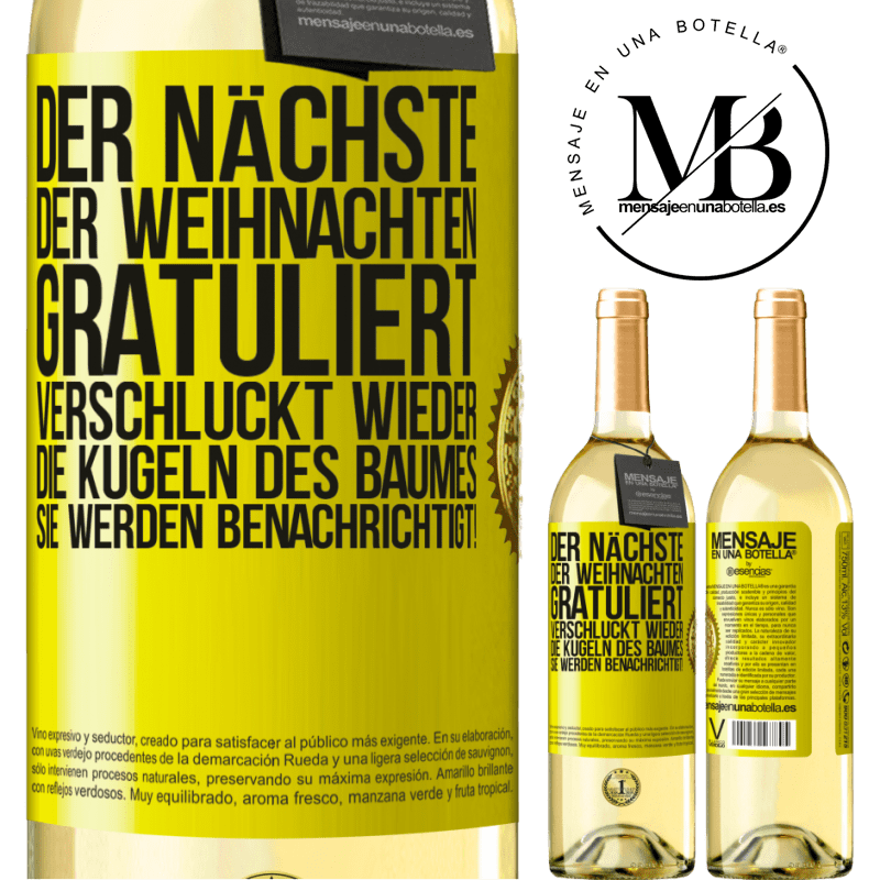 29,95 € Kostenloser Versand | Weißwein WHITE Ausgabe Der nächste, der mir zu Weihnachten gratuliert, verschluckt die Weihnachtskugeln des Baumes. Ihr seid gewarnt! Gelbes Etikett. Anpassbares Etikett Junger Wein Ernte 2024 Verdejo