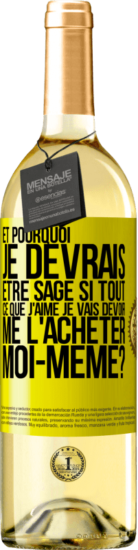 29,95 € | Vin blanc Édition WHITE Et pourquoi je devrais être sage si tout ce que j'aime je vais devoir me l'acheter moi-même? Étiquette Jaune. Étiquette personnalisable Vin jeune Récolte 2024 Verdejo