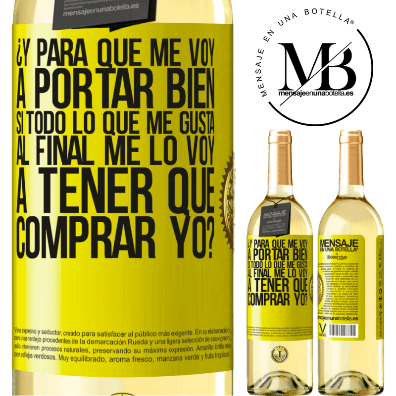 29,95 € Envío gratis | Vino Blanco Edición WHITE ¿Y para qué me voy a portar bien si todo lo que me gusta al final me lo voy a tener que comprar yo? Etiqueta Amarilla. Etiqueta personalizable Vino joven Cosecha 2023 Verdejo