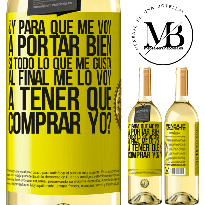 29,95 € Envío gratis | Vino Blanco Edición WHITE ¿Y para qué me voy a portar bien si todo lo que me gusta al final me lo voy a tener que comprar yo? Etiqueta Amarilla. Etiqueta personalizable Vino joven Cosecha 2025 Verdejo