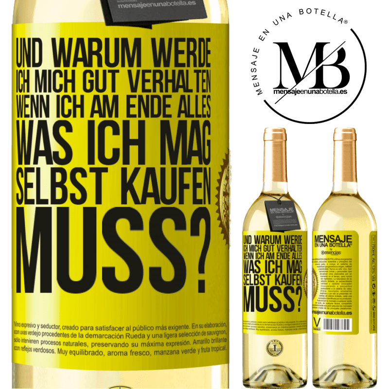 29,95 € Kostenloser Versand | Weißwein WHITE Ausgabe Und warum sollte ich mich gut benehmen, wenn ich am Ende alles, was ich mag, selbst kaufen muss? Gelbes Etikett. Anpassbares Etikett Junger Wein Ernte 2023 Verdejo