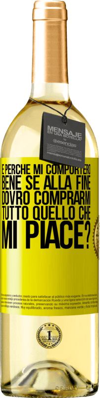 29,95 € Spedizione Gratuita | Vino bianco Edizione WHITE e perché mi comporterò bene se alla fine dovrò comprarmi tutto quello che mi piace? Etichetta Gialla. Etichetta personalizzabile Vino giovane Raccogliere 2025 Verdejo