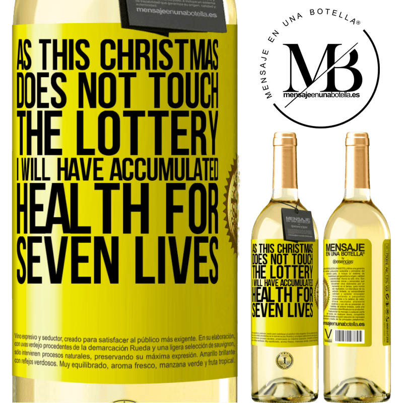 29,95 € Free Shipping | White Wine WHITE Edition As this Christmas does not touch the lottery, I will have accumulated health for seven lives Yellow Label. Customizable label Young wine Harvest 2024 Verdejo