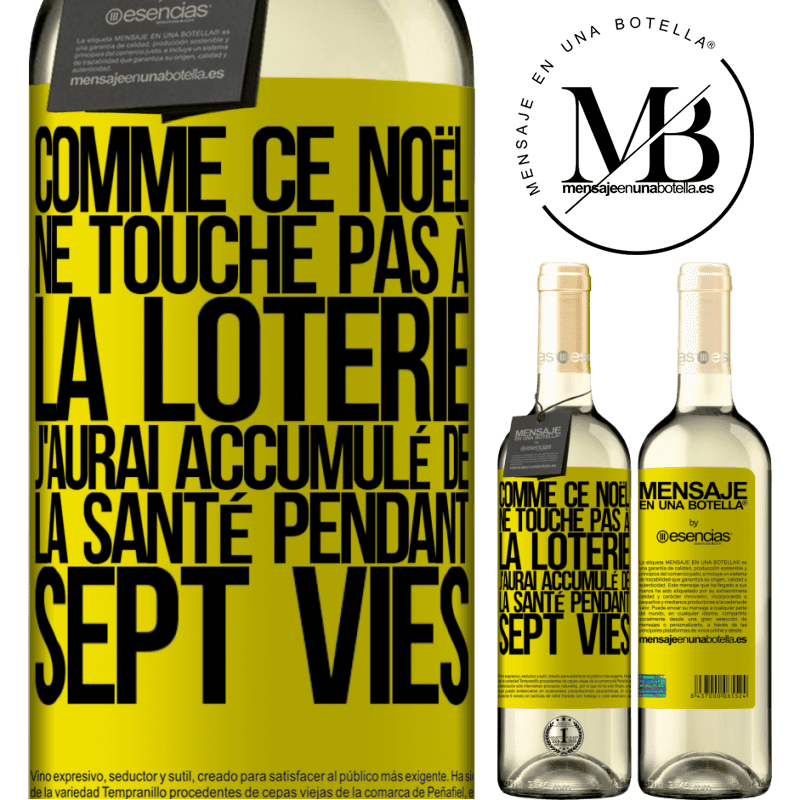 «Si ce Noël je ne gagne toujours pas à la loterie j'aurai accumulé de la santé pour sept vies» Édition WHITE