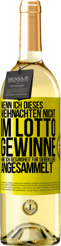 29,95 € Kostenloser Versand | Weißwein WHITE Ausgabe Wenn ich dieses Weihnachten nicht im Lotto gewinne, habe ich Gesundheit für sieben Leben angesammelt Gelbes Etikett. Anpassbares Etikett Junger Wein Ernte 2025 Verdejo