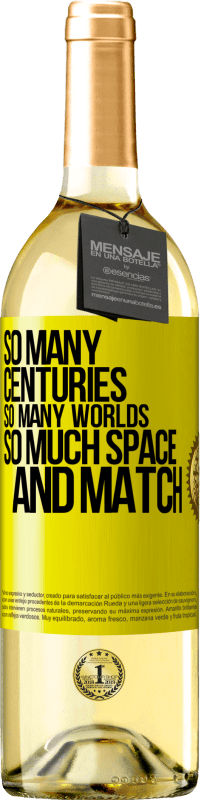 «So many centuries, so many worlds, so much space ... and match» WHITE Edition