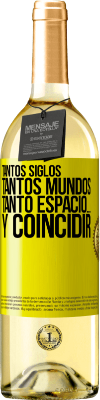 29,95 € | Vino Blanco Edición WHITE Tantos siglos, tantos mundos, tanto espacio… y coincidir Etiqueta Amarilla. Etiqueta personalizable Vino joven Cosecha 2024 Verdejo