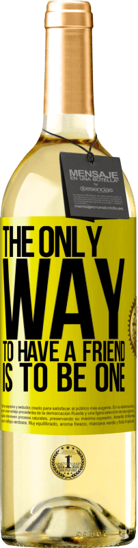 29,95 € Free Shipping | White Wine WHITE Edition The only way to have a friend is to be one Yellow Label. Customizable label Young wine Harvest 2025 Verdejo