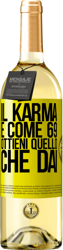 «Il karma è come 69, ottieni quello che dai» Edizione WHITE