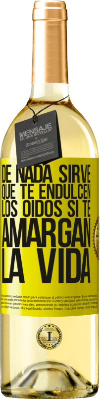 29,95 € | Vino Blanco Edición WHITE De nada sirve que te endulcen los oídos si te amargan la vida Etiqueta Amarilla. Etiqueta personalizable Vino joven Cosecha 2024 Verdejo