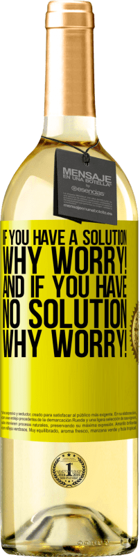 29,95 € | White Wine WHITE Edition If you have a solution, why worry! And if you have no solution, why worry! Yellow Label. Customizable label Young wine Harvest 2023 Verdejo