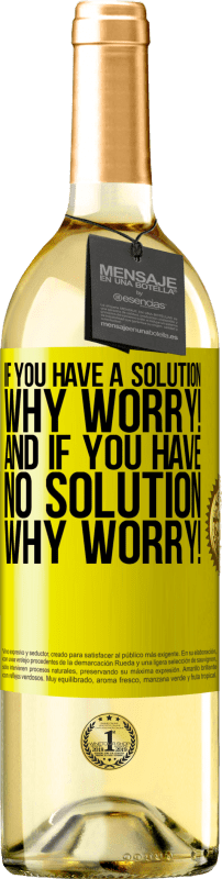 29,95 € Free Shipping | White Wine WHITE Edition If you have a solution, why worry! And if you have no solution, why worry! Yellow Label. Customizable label Young wine Harvest 2025 Verdejo