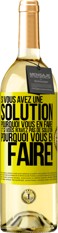 29,95 € Envoi gratuit | Vin blanc Édition WHITE Si vous avez une solution, pourquoi vous en faire! Et si vous n'avez pas de solution, pourquoi vous en faire! Étiquette Jaune. Étiquette personnalisable Vin jeune Récolte 2025 Verdejo