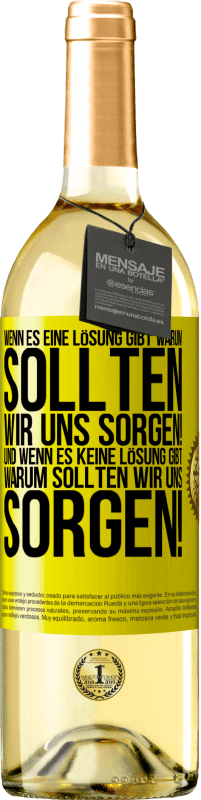 29,95 € | Weißwein WHITE Ausgabe Wenn es eine Lösung gibt, warum sollten wir uns sorgen! Und wenn es keine Lösung gibt, warum sollten wir uns sorgen! Gelbes Etikett. Anpassbares Etikett Junger Wein Ernte 2024 Verdejo