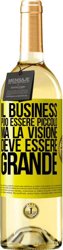 «Il business può essere piccolo, ma la visione deve essere grande» Edizione WHITE