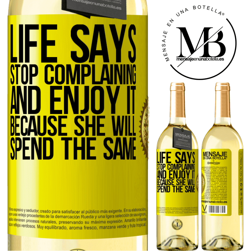 29,95 € Free Shipping | White Wine WHITE Edition Life says stop complaining and enjoy it, because she will spend the same Yellow Label. Customizable label Young wine Harvest 2022 Verdejo